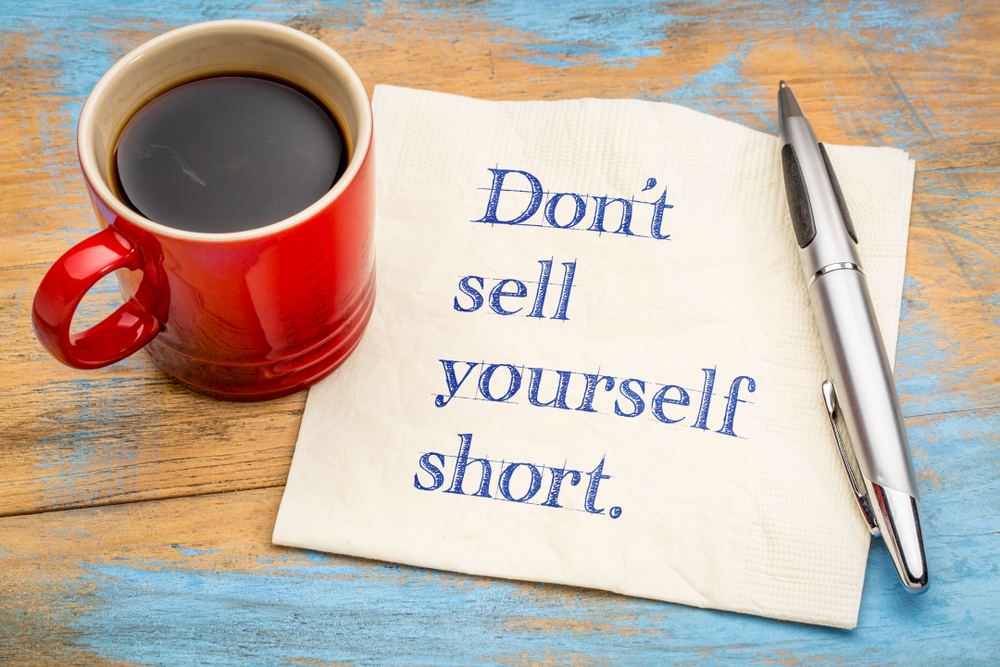 Stop selling yourself short